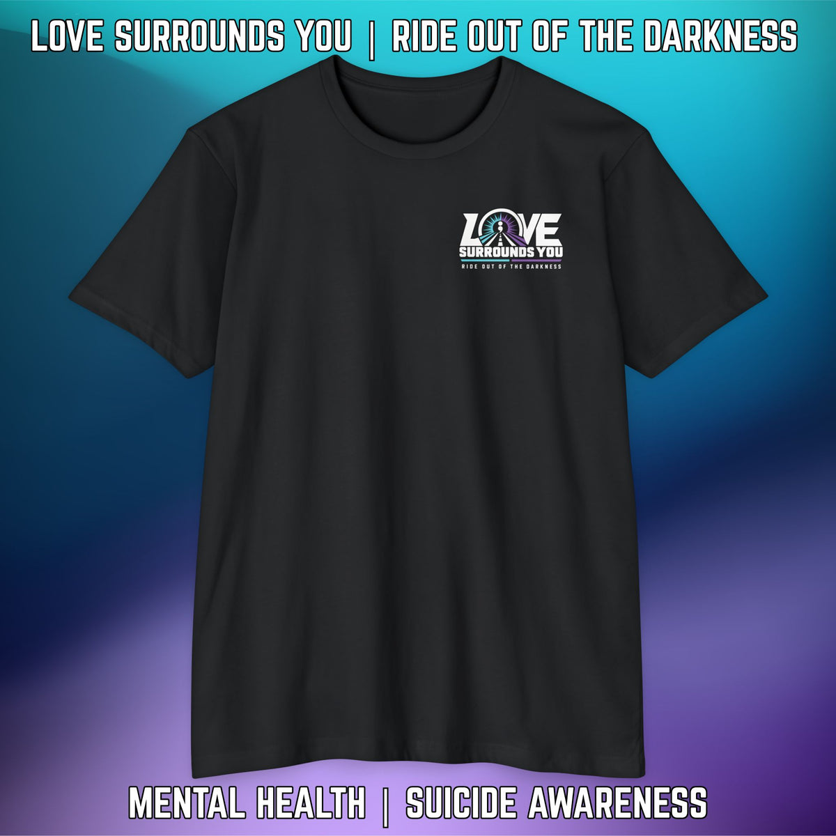 Love Surrounds You Mental Health Awareness T-Shirt — Suicide Prevention Support Tee - LSY