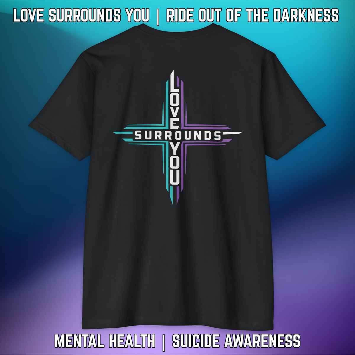 Love Surrounds You Mental Health Awareness T-Shirt — Suicide Prevention Support Tee - LSY