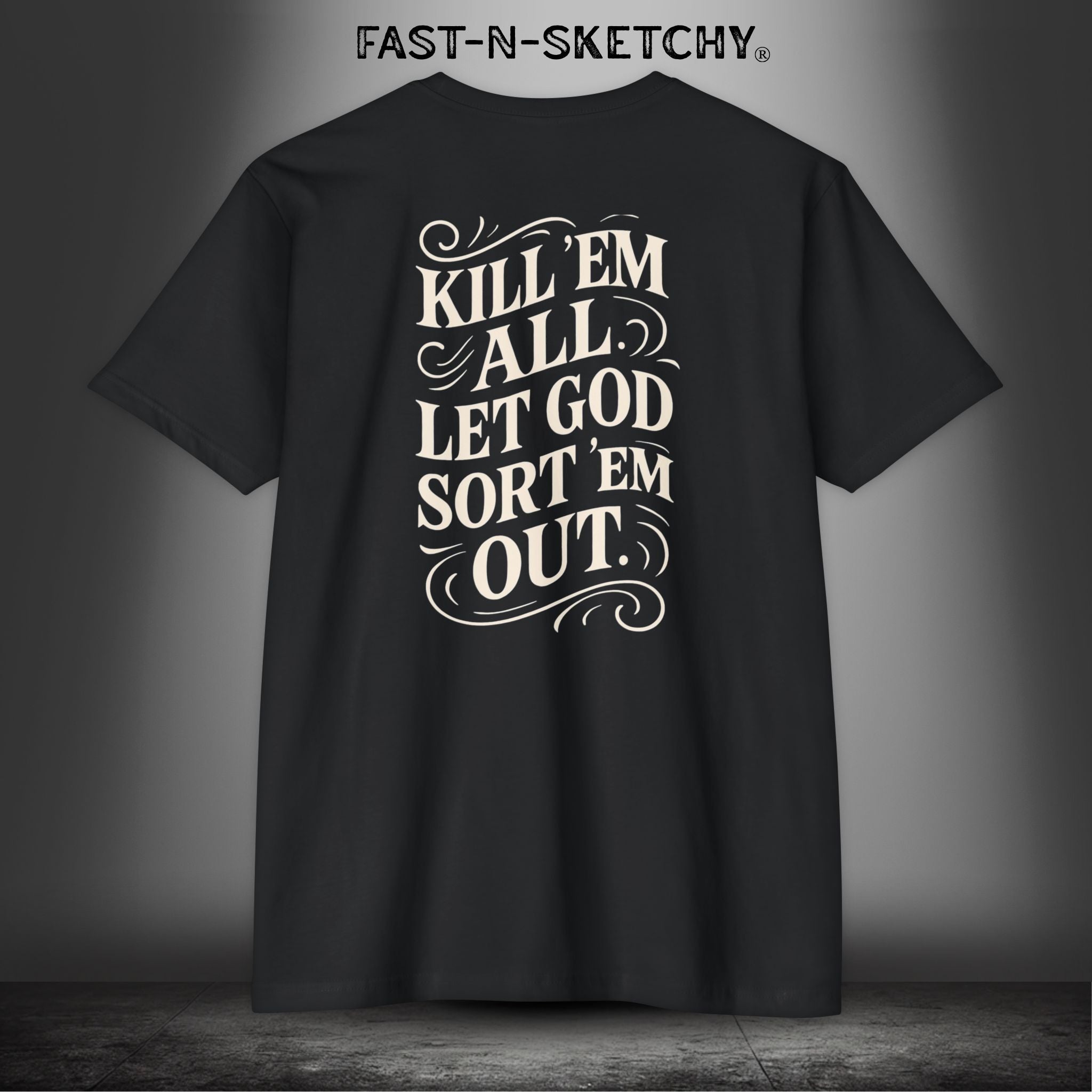 Kill 'Em All, Let God Sort Them Out - T-Shirt