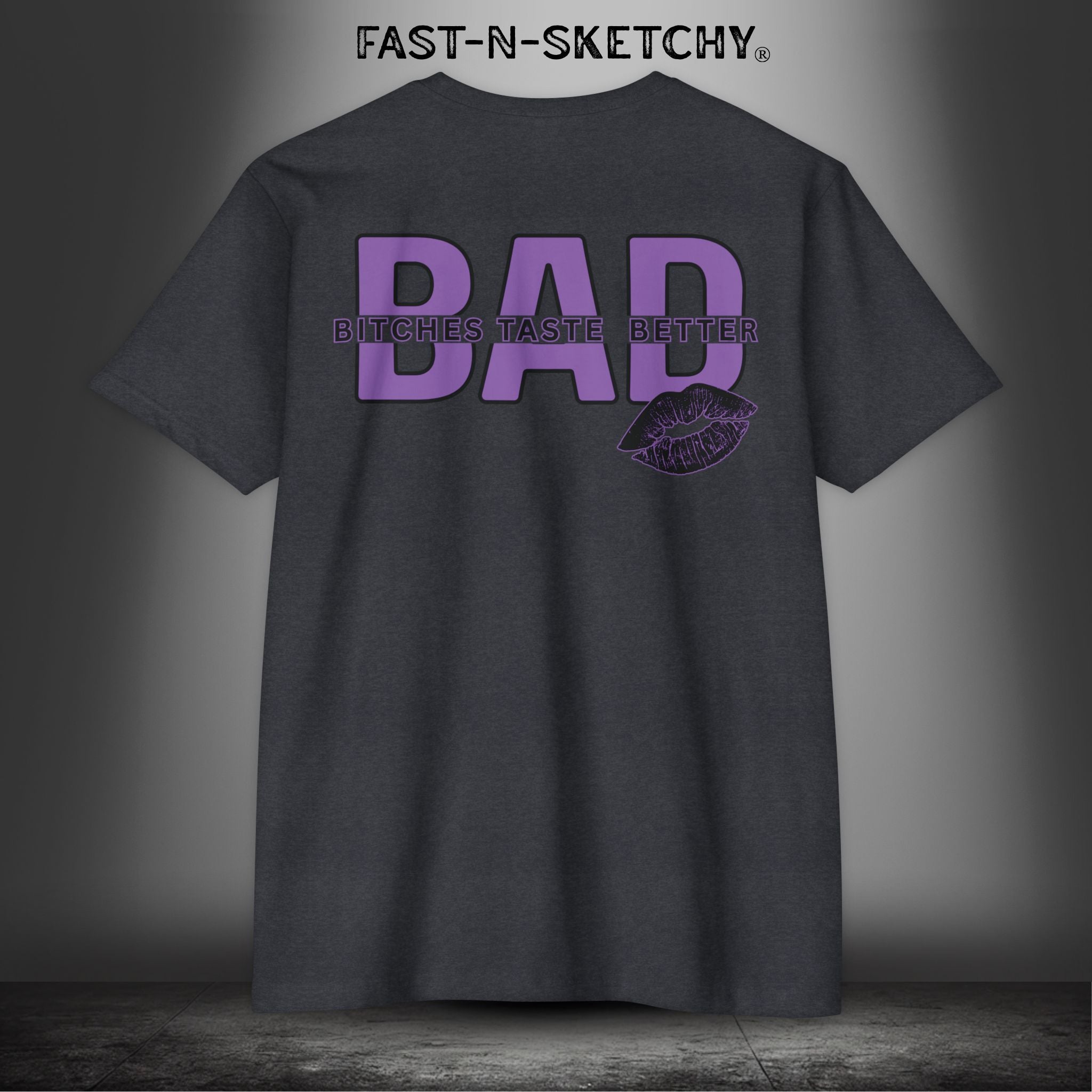 Bad Bitches Taste Better: FAST-N-SEXY - T-shirt