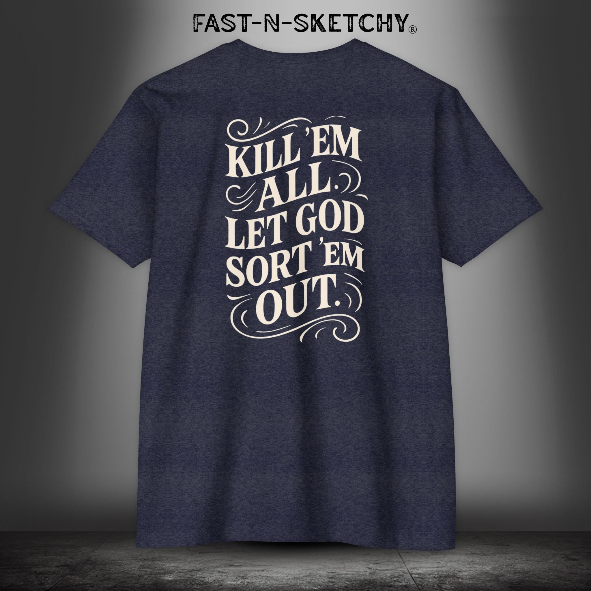 Kill 'Em All, Let God Sort Them Out - T-Shirt