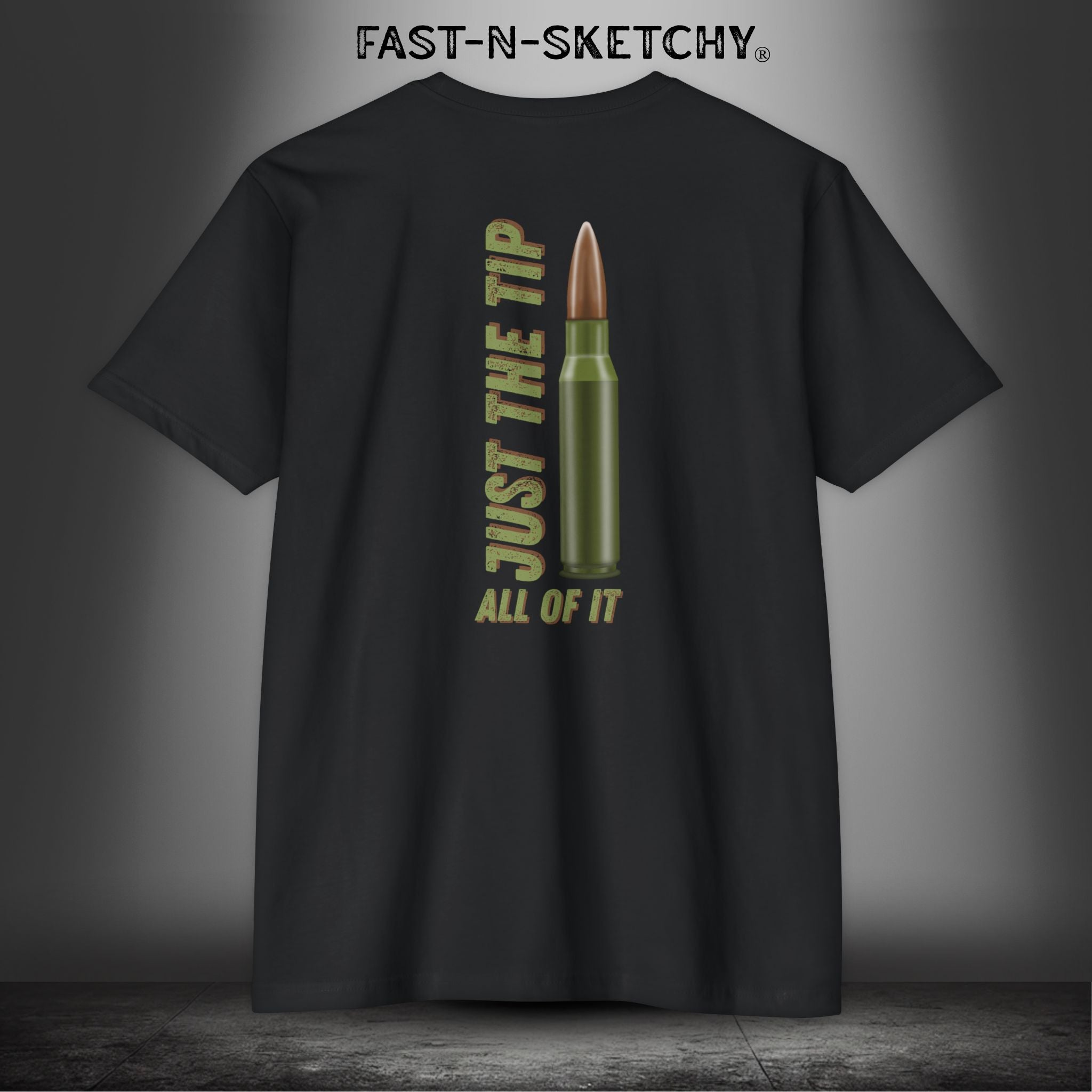Just the Tip, All of It: Military Edition FAST-N-SKETCHY T-Shirt