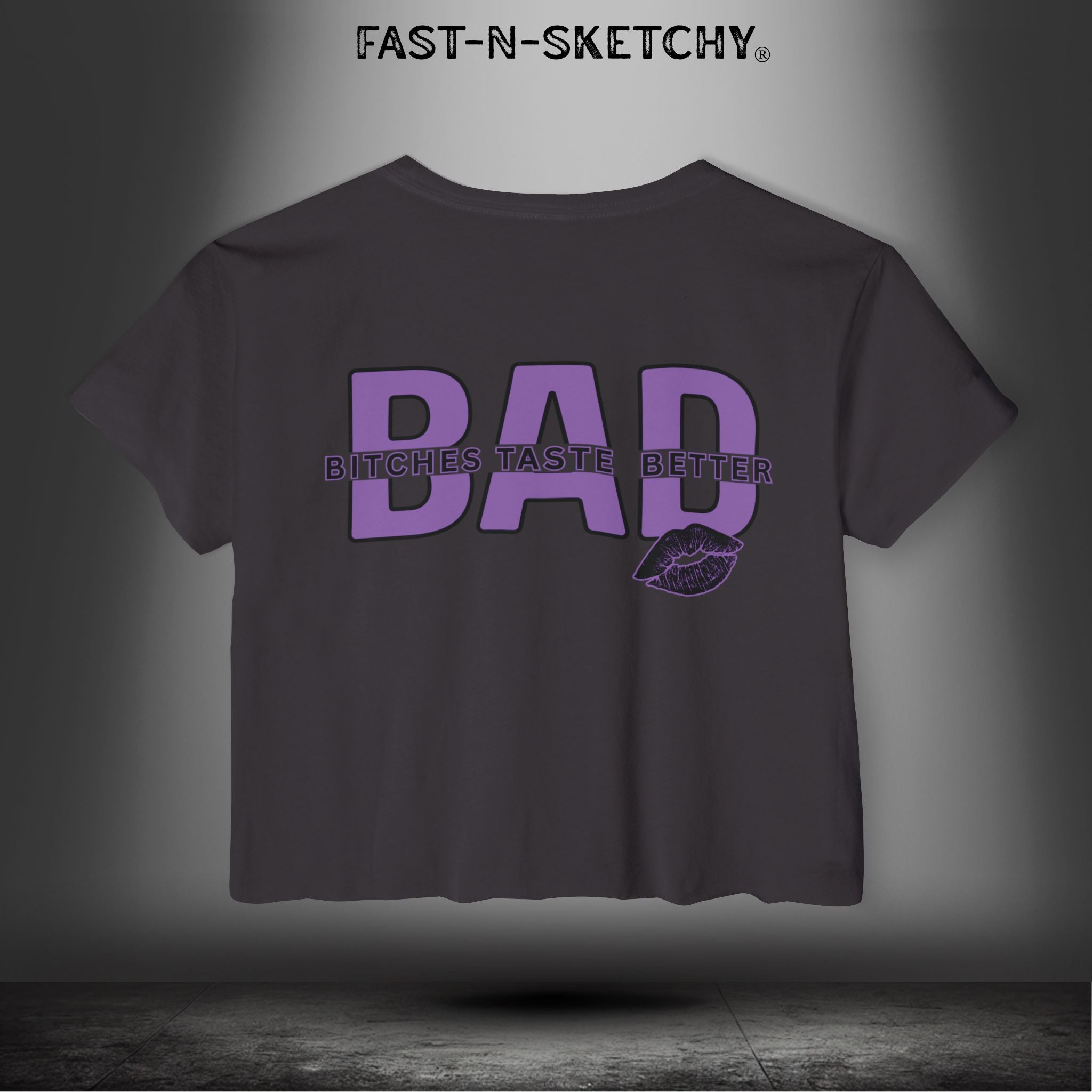 Bad Bitches Taste Better: FAST-N-SEXY - Crop T-Shirt
