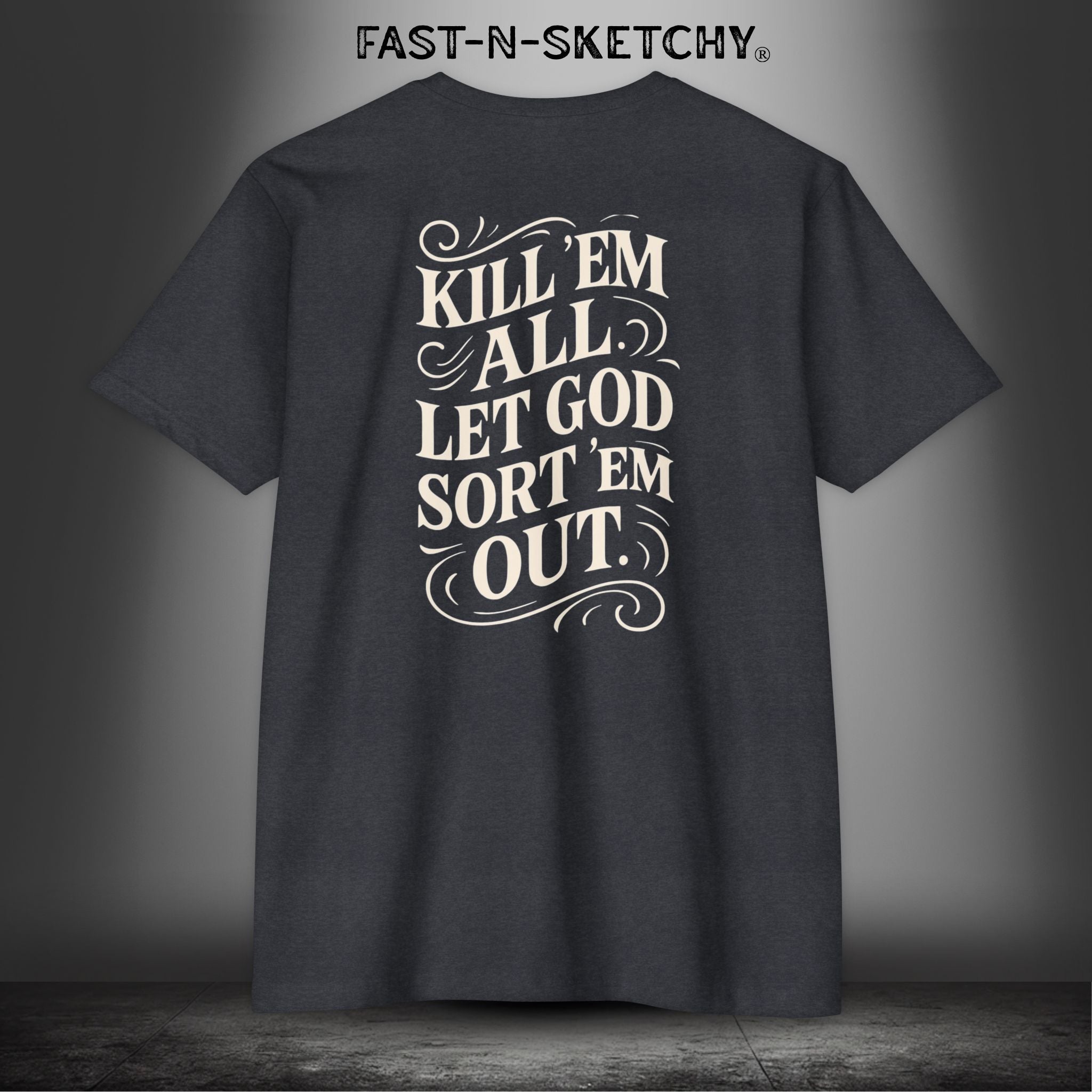 Kill 'Em All, Let God Sort Them Out - T-Shirt