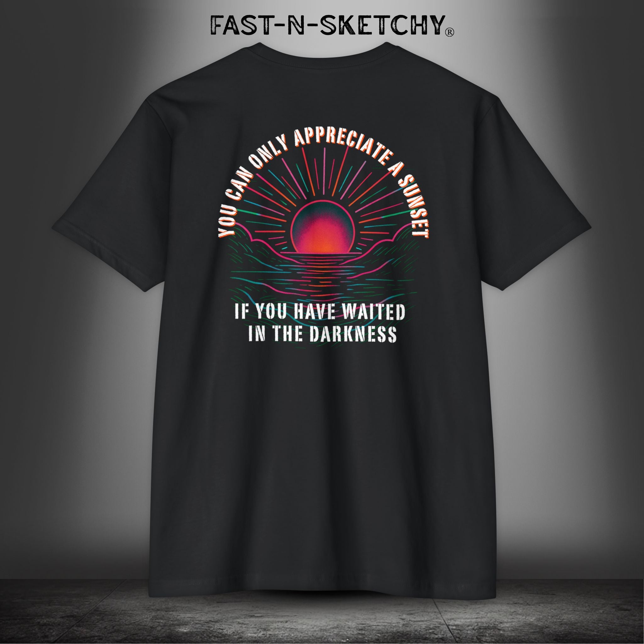 You Can Only Appreciate a Sunset, If You Have Waited in the Darkness: Motivational Tee - LSY