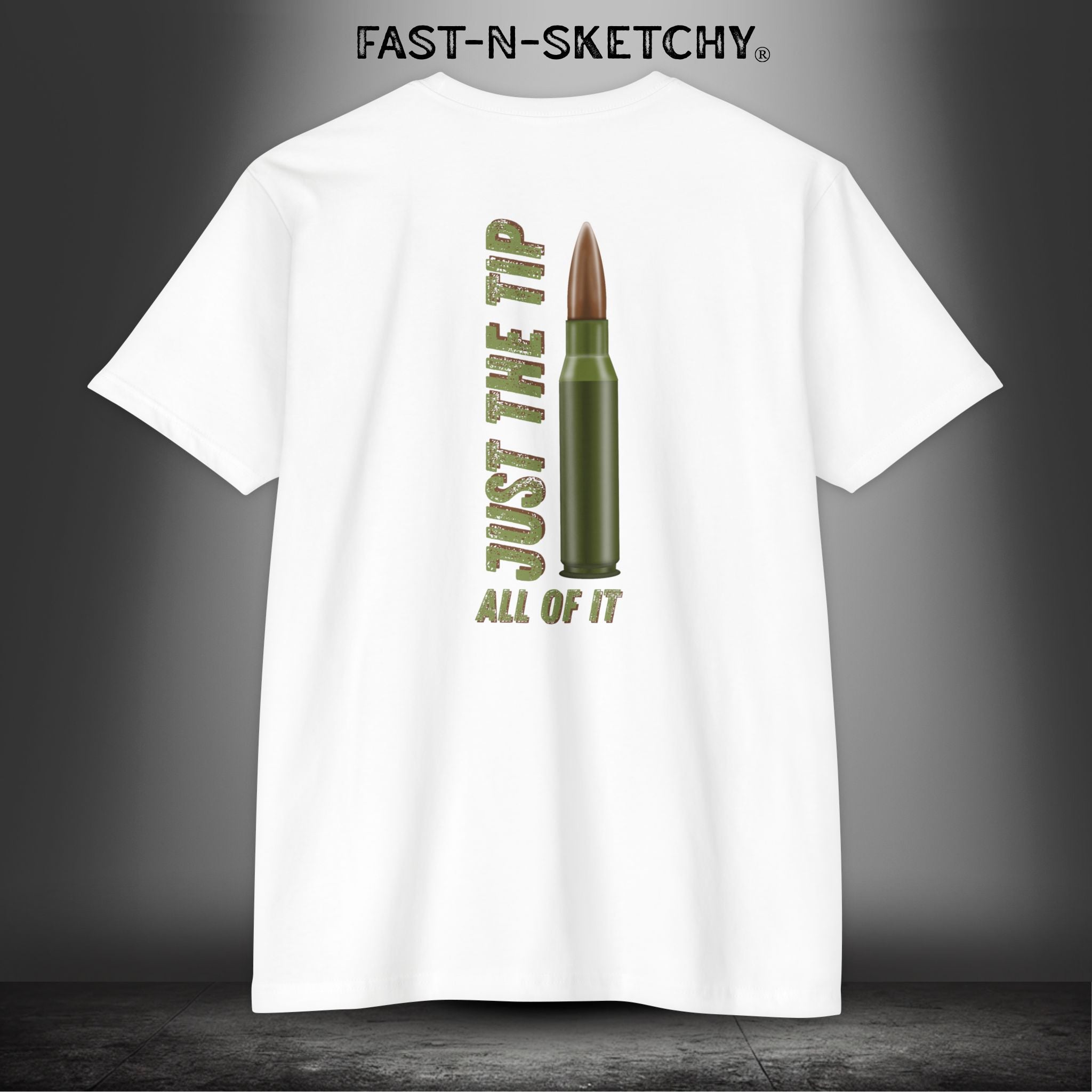 Just the Tip, All of It: Military Edition FAST-N-SKETCHY T-Shirt