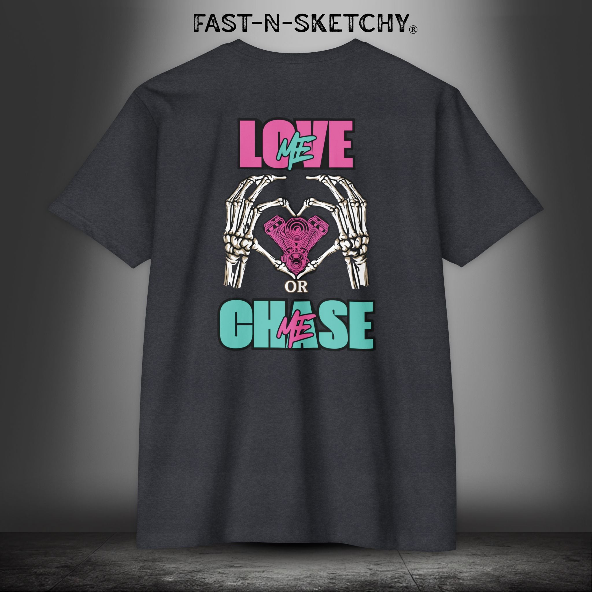 LOVE ME OR CHASE ME - FAST-N-SEXYâ„¢: T-shirt Next Level 6210