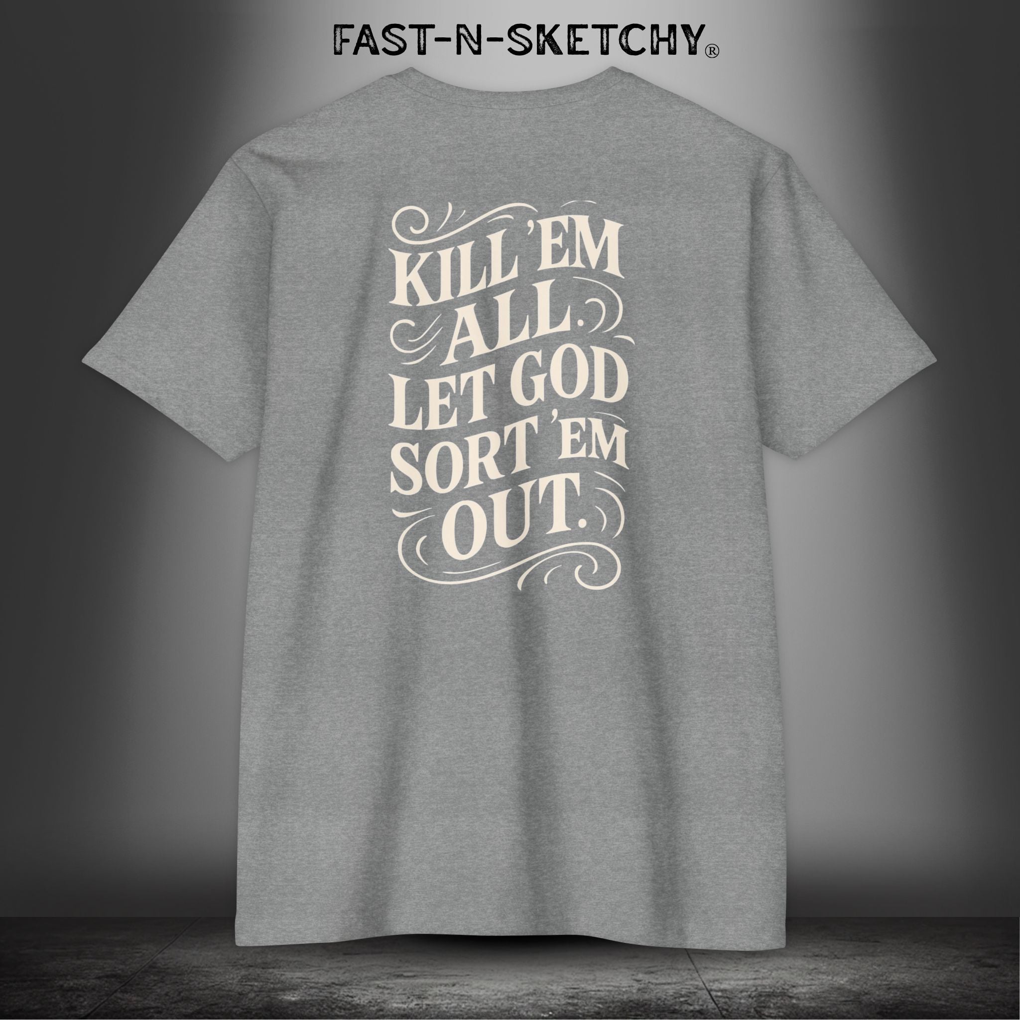 Kill 'Em All, Let God Sort Them Out - T-Shirt