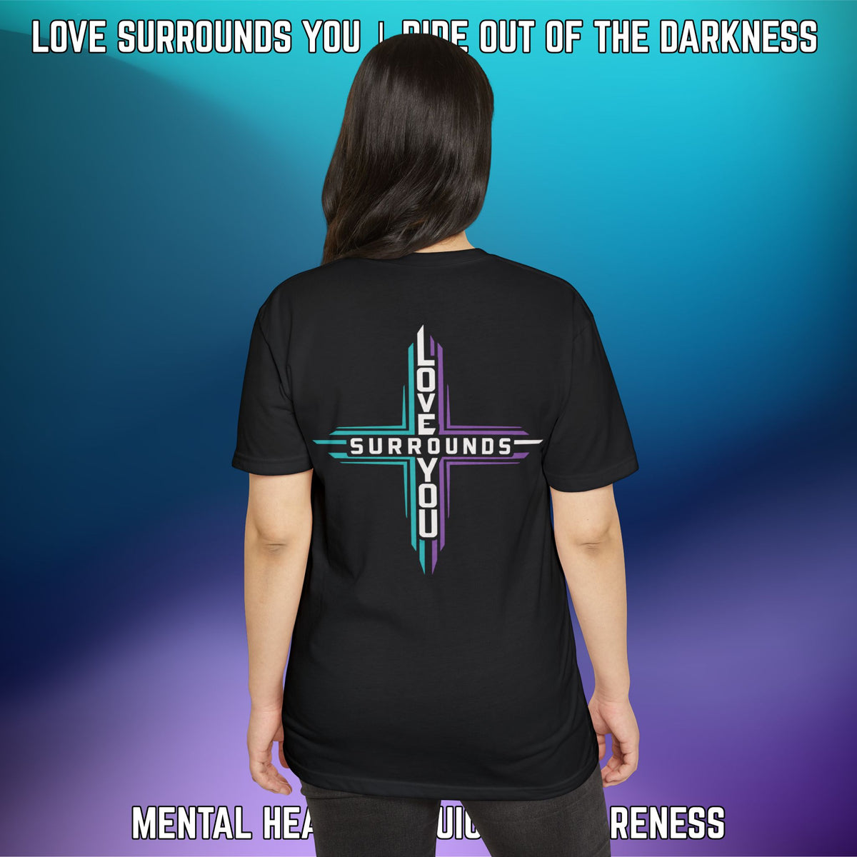 Love Surrounds You Mental Health Awareness T-Shirt — Suicide Prevention Support Tee - LSY
