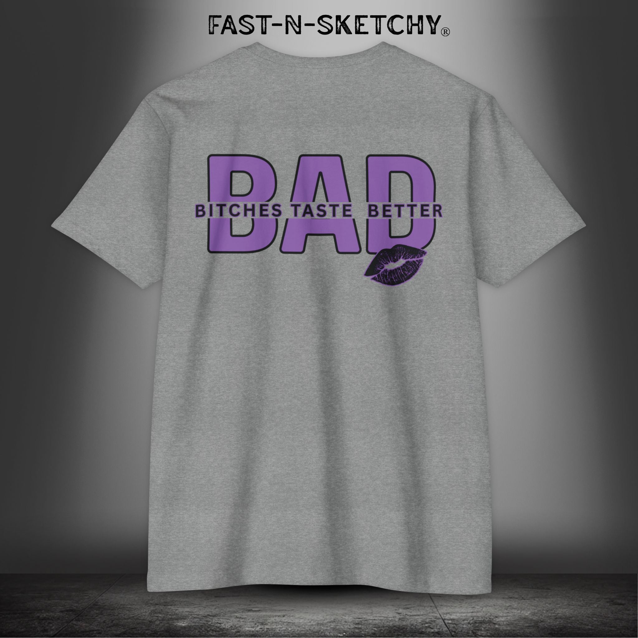 Bad Bitches Taste Better: FAST-N-SEXY - T-shirt