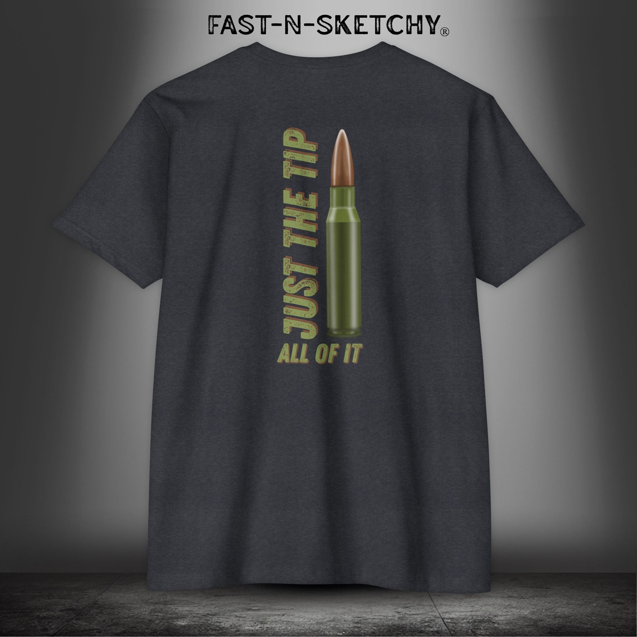 Just the Tip, All of It: Military Edition FAST-N-SKETCHY T-Shirt