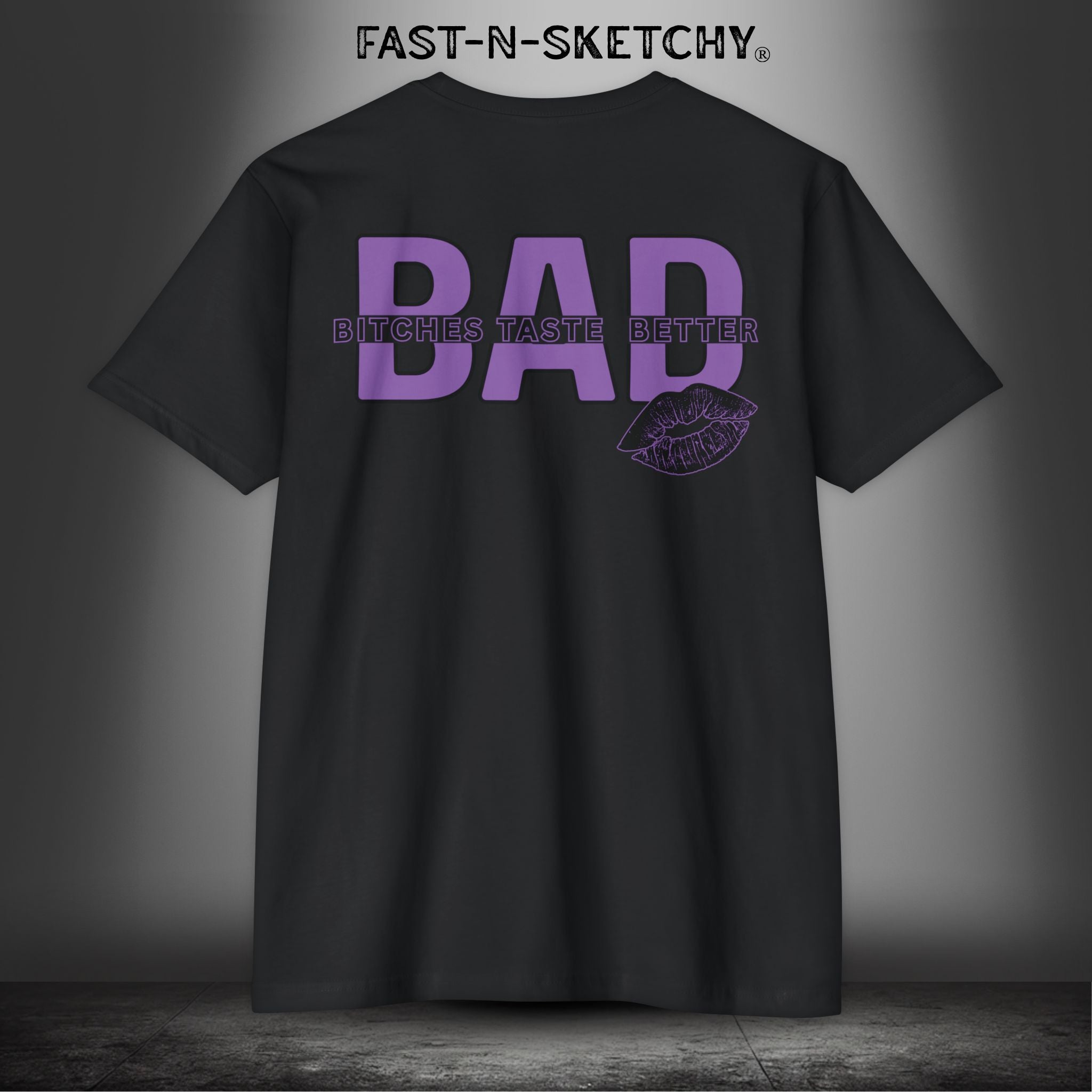Bad Bitches Taste Better: FAST-N-SEXY - T-shirt