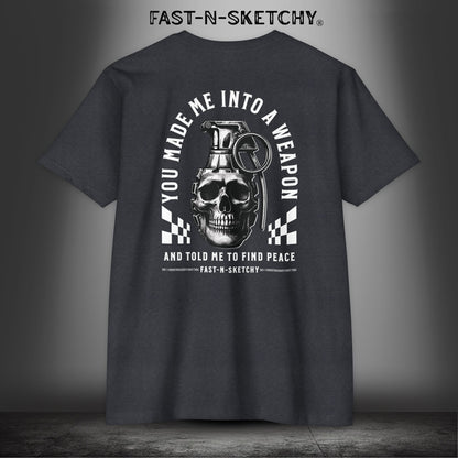 YOU MADE ME INTO A WEAPON & TOLD ME TO FIND PEACE - T-Shirt