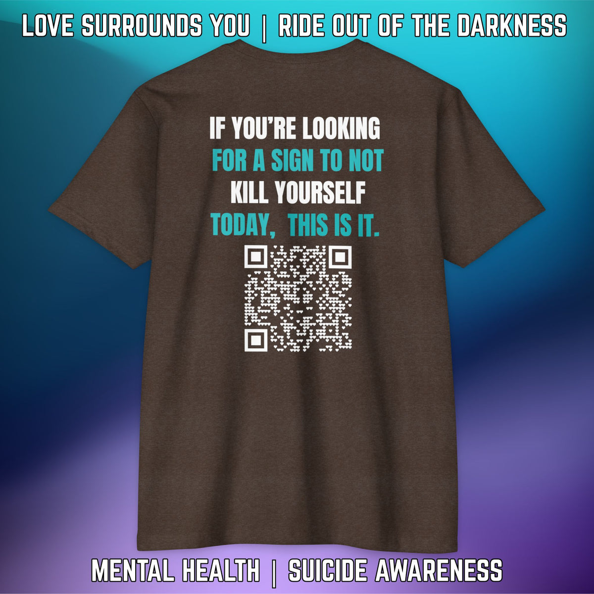 If You're Looking for a Sign.... "Love Surrounds You" QR Suicide Prevention Tee - LSY