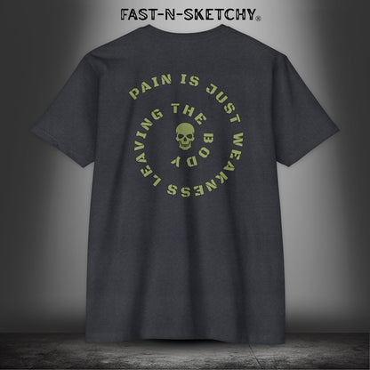 PAIN IS JUST WEAKNESS LEAVING THE BODY: T-Shirt