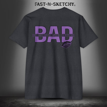 Bad Bitches Taste Better: FAST-N-SEXY - T-shirt