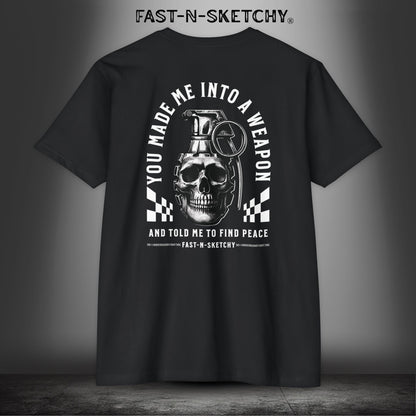 YOU MADE ME INTO A WEAPON & TOLD ME TO FIND PEACE - T-Shirt