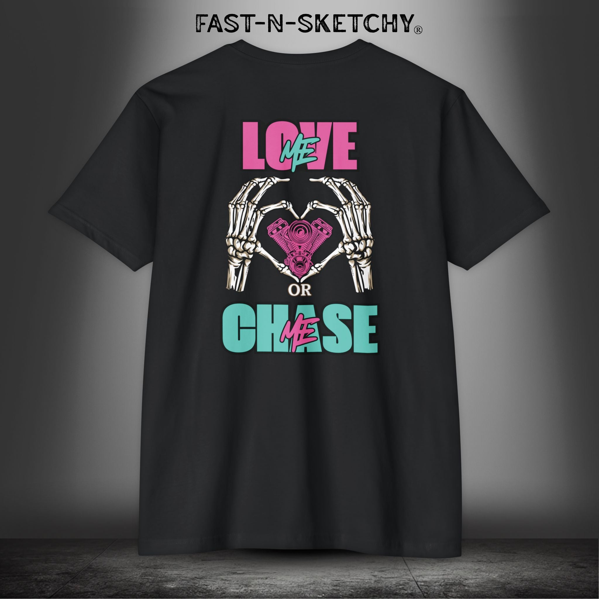 LOVE ME OR CHASE ME - FAST-N-SEXY™: T-shirt Next Level 6210