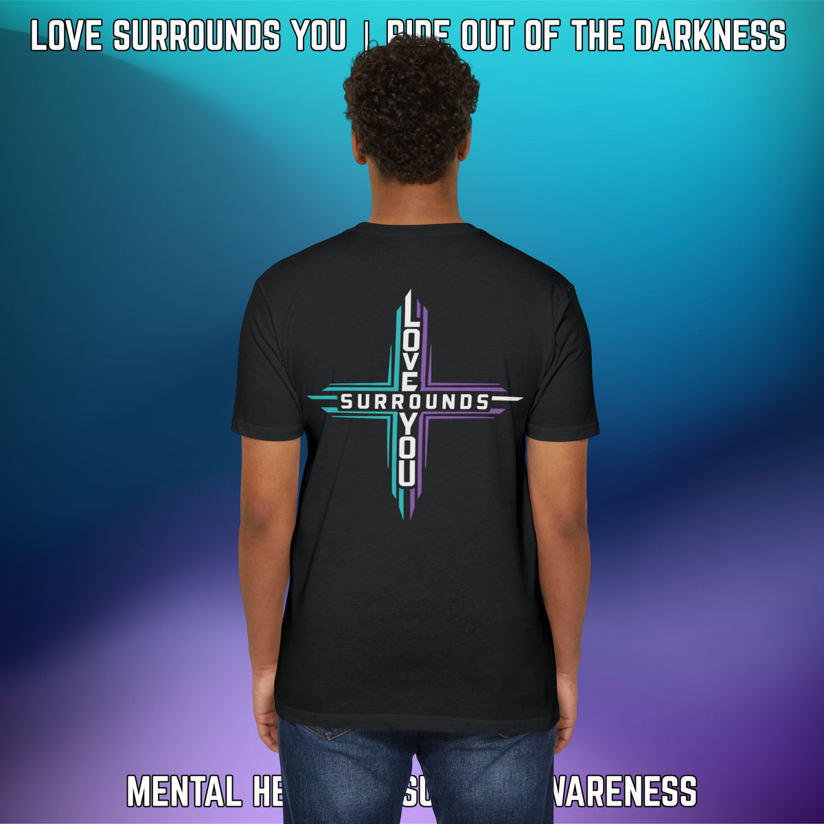 Love Surrounds You Mental Health Awareness T-Shirt — Suicide Prevention Support Tee - LSY