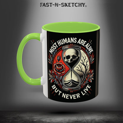 Mugs - MOST HUMANS ARE ALIVE BUT NEVER LIVE - FAST-N-SKETCHY®