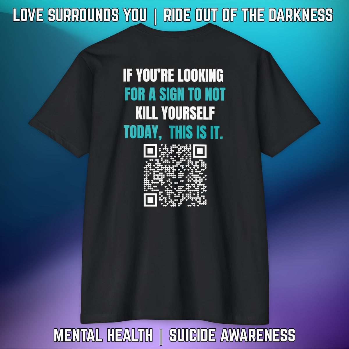 If You're Looking for a Sign.... "Love Surrounds You" QR Suicide Prevention Tee - LSY