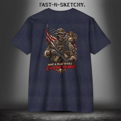 Mad Dog: Have a Plan to Kill Everyone You Meet - Military Marine Edition Tee