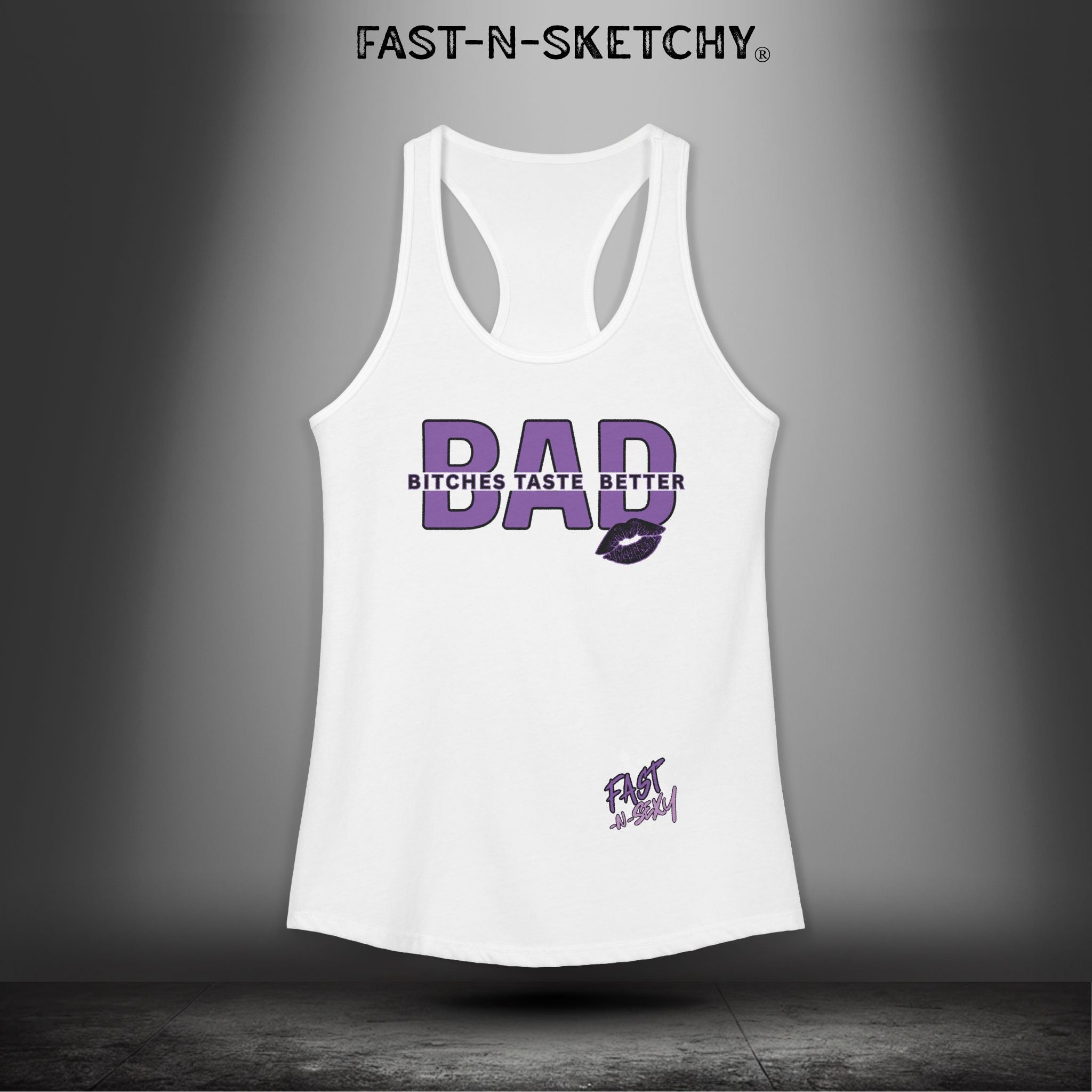 Bad Bitches Taste Better: FAST-N-SEXY - Racerback Tank Top