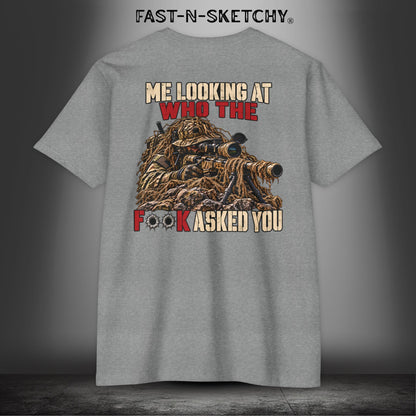 Me Looking at Who the F**k Asked You - Military Edition Tee