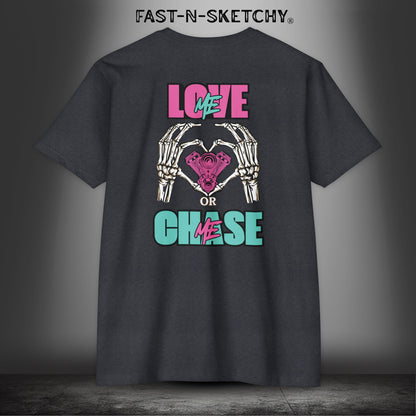 LOVE ME OR CHASE ME - FAST-N-SEXY™: T-shirt Next Level 6210