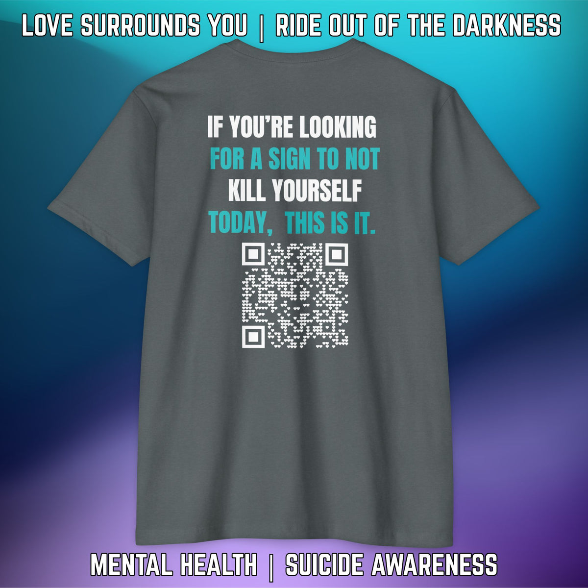 If You're Looking for a Sign.... "Love Surrounds You" QR Suicide Prevention Tee - LSY
