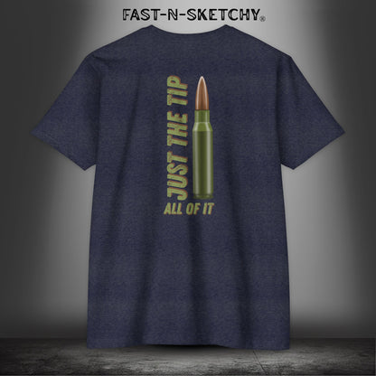 Just the Tip, All of It: Military Edition FAST-N-SKETCHY T-Shirt