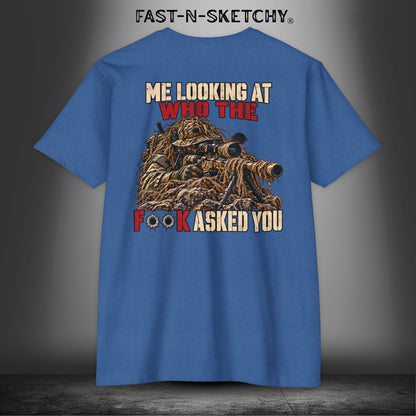 Me Looking at Who the F**k Asked You - Military Edition Tee