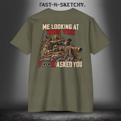 Me Looking at Who the F**k Asked You - Military Edition Tee