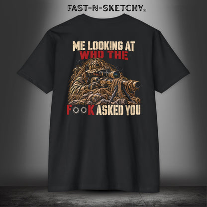 Me Looking at Who the F**k Asked You - Military Edition Tee
