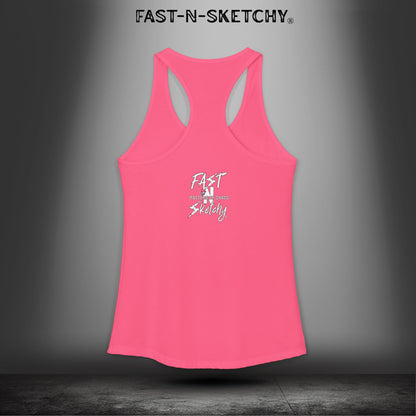 Bad Bitches Taste Better: FAST-N-SKETCHY - Racerback Tank Top