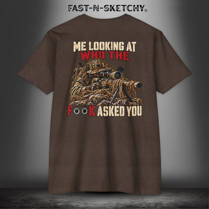 Me Looking at Who the F**k Asked You - Military Edition Tee