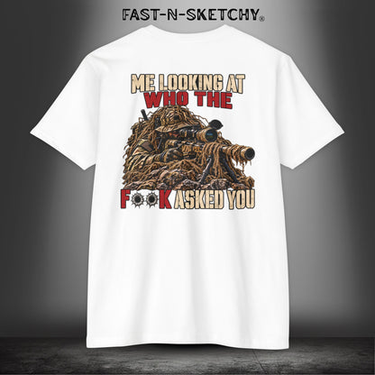 Me Looking at Who the F**k Asked You - Military Edition Tee